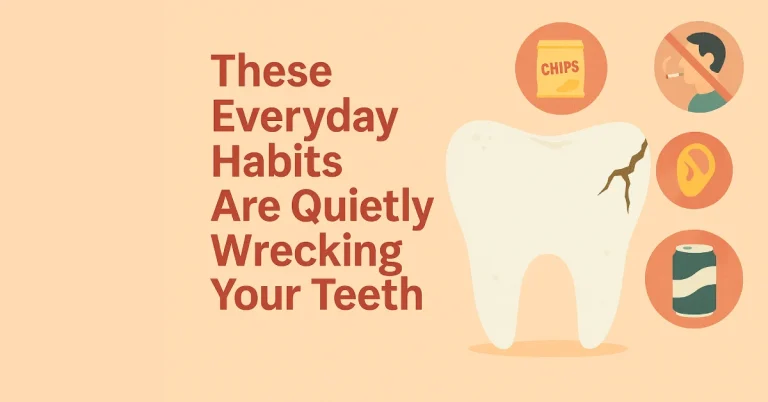 5 Everyday Habits Are Quietly Wrecking Teeth