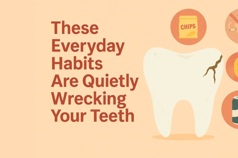 5 Everyday Habits Are Quietly Wrecking Teeth
