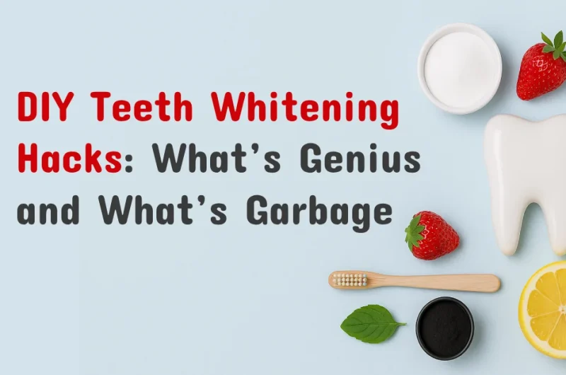 DIY Teeth Whitening Hacks: What’s Genius and What’s Garbage