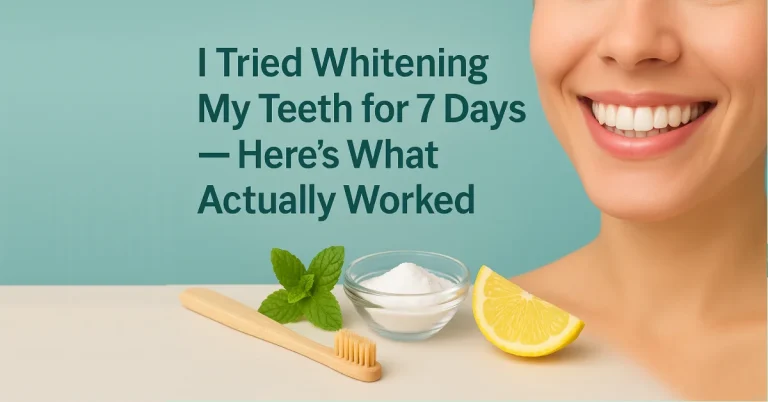 I Tried Whitening My Teeth for 7 Days