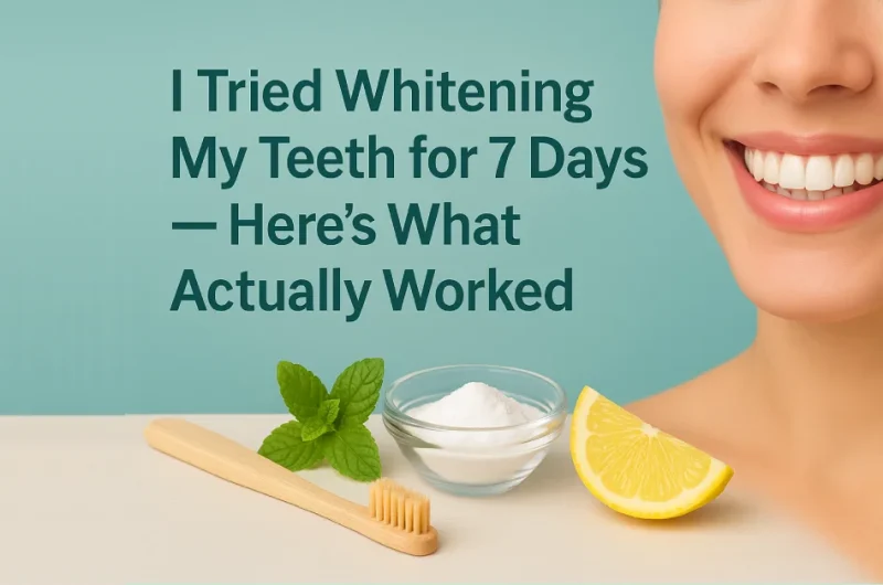 I Tried Whitening My Teeth for 7 Days